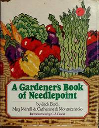 Gardener&#039;s Book of Needlepoint by Jack Bodi, Meg Merrill, Catherine di Montezemolo