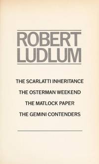 The Scarlatti Inheritance - The Osterman Weekend - the Matlock Paper - The Gemini Contenders by Robert Ludlum - 2005-01-06