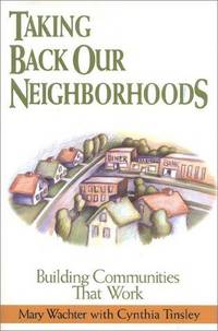 Taking Back Our Neighborhoods, Building Communities That Work,