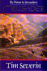 Crusader : By Horse to Jerusalem by Severin, Tim - 2001