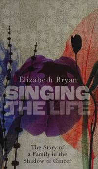 Singing the Life: The Story of a Family in the Shadow of Cancer
