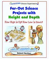 Far-Out Science Projects With Height and Depth: How High Is Up? How Low Is Down? (Sensational...