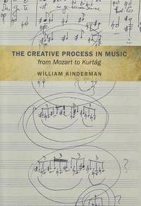The Creative Process in Music from Mozart to Kurtag