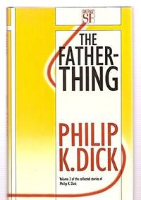 The Father-thing Volume 3 of the Collected Stories of Philip K Dick