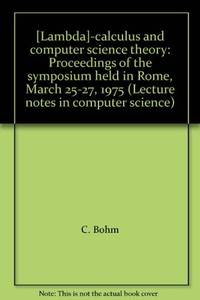 LAMBDA CALCULUS AND COMPUTER SCIENCE THEORY: PROCEEDINGS OF THE SYMPOSIUM HELD IN ROME, MARCH 25-27, 1975