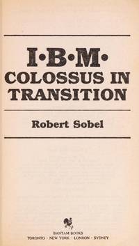 I.B.m: Colossus in Transition by Sobel, Robert - 1983