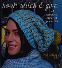Hook, Stitch and Give: 30 Elegant Projects for Making and Giving