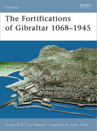 The Fortifications Of Gibraltar 1068-1945