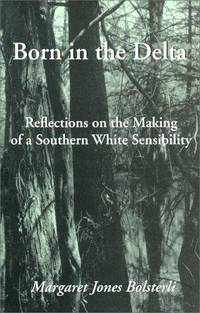 BORN IN THE DELTA: REFLECTIONS ON THE MAKING OF A SOUTHERN WHITE SENSIBILITY