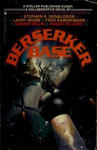 Berserker Base by Niven, Larry, Saberhagen, Fred, Donaldson, Stephen R., Willis, Connie, Bryant, Ed