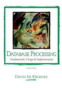 Database Processing: Fundamentals, Design and Implementation (7th Edition) by Kroenke, David