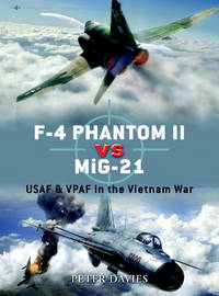 F-4 Phantom II vs MiG-21: USAF &amp; VPAF in the Vietnam War. by Davies, Peter - 2008