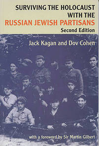 Surviving the Holocaust With the Russian Jewish Partisans (Second Edition)