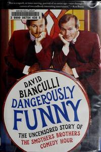 DANGEROUSLY FUNNY. THE UNCENSORED STORY OF THE SMOTHERS BROTHERS COMEDY HOUR.