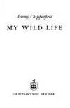 My Wild Life by Chipperfield, Jimmy - 1976