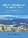 THE WHOREHOUSE OF THE WORLD: TALES OF WARTIME ITALY - CASABLANCA, ALGIERS AND SICILY