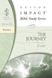 Exodus: The Journey (Nelson Impact Bible Study Guide)