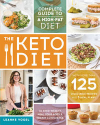 The Keto Diet: The Complete Guide to a High-Fat Diet by Leanne Vogel