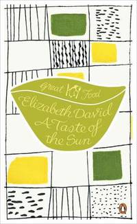 A Taste of the Sun (Penguin Great Food) de Elizabeth David - 2011