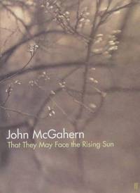 That They May Face the Rising Sun.     **1st edition/1st printing** by John McGahern - 2001