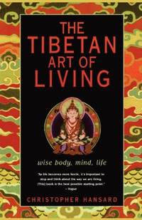 The Tibetan Art of Living Wise Body, Mind, Life