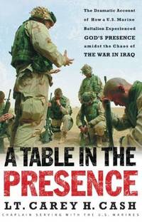 A Table in the Presence: The Dramatic Account of How a U.S. Marine Battalion Experienced...