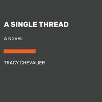 A Single Thread: A Novel by Chevalier, Tracy