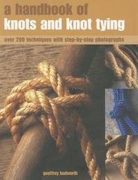 A Handbook of Knots and Knot Tying: A practical guide to over 200 tying techniques,...