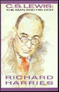 C S Lewis: A Man and His God by Harries, Richard