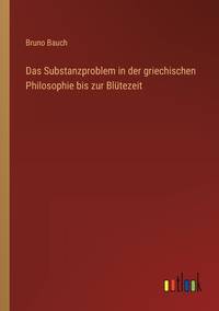 Das Substanzproblem in der griechischen Philosophie bis zur Blütezeit (German Edition)