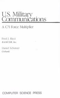 U. S. Military Communications: A C3I Force Multiplier (Electrical engineering communications and signal processing) de Fred J. Ricci; Daniel Schutzer - 1985-12