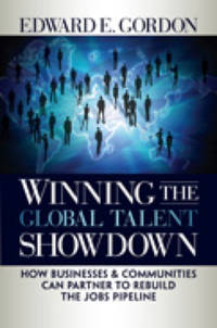 Winning the Global Talent Showdown: How Businesses and Communities Can Partner to Rebuild the Jobs Pipeline (Bk Business) by Edward E Gordon - 2009-04-01