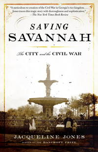 Saving Savannah: The City and the Civil War (Vintage Civil War Library) by Jacqueline Jones - 2009-11-03