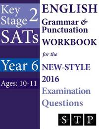 KS2 SATs English Grammar & Punctuation Workbook for the New-Style 2016 Examination Questions...