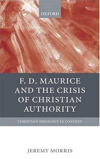 F.D. Maurice & the Crisis of Christian Authority by Jeremy Morris - Hardcover - from Powell's Bookstores Chicago (SKU: Z0275048)