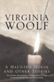 A Haunted House: The Complete Shorter Fiction. by Woolf, Virgina, edited by Susan Dick with an Introduction by Helen Simpson: