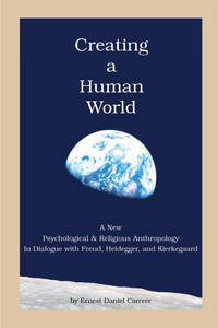 Creating a Human World: A New Psychological and Religious Anthropology in Dialogue with Freud,...
