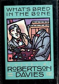 What&#039;s Bred in the Bone by Robertson Davies - 1985