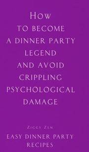 How to Become a Dinner Party Legend and Avoid Crippling Psychological Damage : Easy Dinner Party Recipes