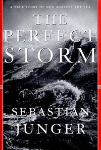 The Perfect Storm a True Story Of Men Against the Sea