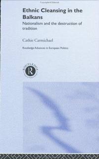 image of Ethnic Cleansing in the Balkans: Nationalism and the Destruction of Tradition (Routledge Advances in European Politics)