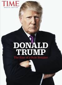 TIME Donald Trump: The Rise of a Rule Breaker by The Editors Of TIME - 2016