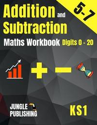 Addition and Subtraction Maths Workbook for 5-7 Year Olds: Adding and Subtracting Practice Book...