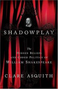 image of Shadowplay: The Hidden Beliefs and Coded Politics of William Shakespeare