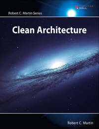 Clean Architecture: A Craftsman's Guide to Software Structure and Design (Robert C. Martin Series)
