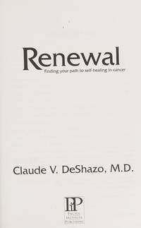 Renewal Finding your path to self-healing in cancer by Claude V. DeShazo M.D - 2009-06-22