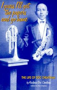 I Guess I'll Get the Papers and Go Home: The Life of Doc Cheatham by Howard Alyn; Rye - Paperback - 1998 - from Judd Books (SKU: c14596)