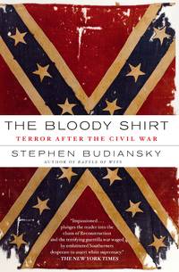 The Bloody Shirt: Terror After the Civil War by Budiansky, Stephen - 2008-12-30