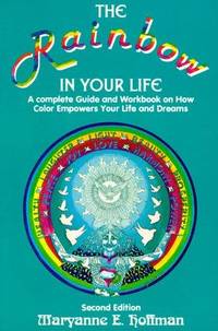 The Rainbow In Your Life: A Complete Guide and Workbook on How Color Empowers Your Life and Dreams.