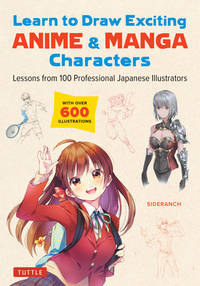 Learn to Draw Exciting Anime & Manga Characters: Lessons from 100 Professional Japanese...